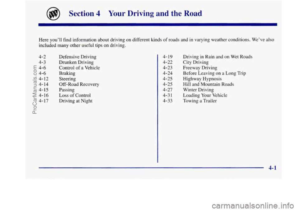 BUICK REGAL 1998 Owners Manual Section 4 Your Driving and the Road
Here you’ll find information about driving on different kinds of roads and in varying weather conditions. We’ve also
included many other useful BUICK REGAL 1998 Owners Manual Section 4 Your Driving and the Road
Here you’ll find information about driving on different kinds of roads and in varying weather conditions. We’ve also
included many other useful