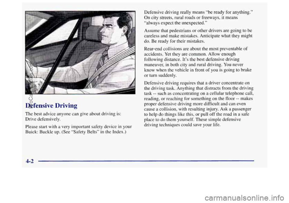 BUICK REGAL 1998 Owners Manual . .”
Defensive Driving
The best advice anyone can give about driving is:
Drive defensively.
Please start with a very important safety device
in your
Buick: Buckle up. (See “Safety B BUICK REGAL 1998 Owners Manual . .”
Defensive Driving
The best advice anyone can give about driving is:
Drive defensively.
Please start with a very important safety device
in your
Buick: Buckle up. (See “Safety B