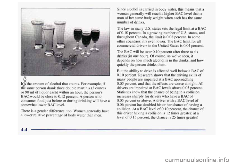 BUICK REGAL 1998 Owners Manual I 1
I.
It’s the amount of alcohol that counts. For example, if
the same person drank three double martinis (3 ounces
or
90 ml of liquor each) within an hour, the person’s
BAC would be BUICK REGAL 1998 Owners Manual I 1
I.
It’s the amount of alcohol that counts. For example, if
the same person drank three double martinis (3 ounces
or
90 ml of liquor each) within an hour, the person’s
BAC would be