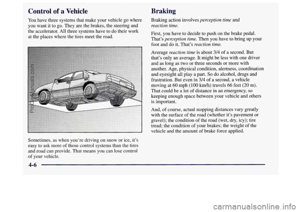 BUICK REGAL 1998 Owners Manual Control of a Vehicle
You have three systems that make your vehicle go where
you want it to go. They are the brakes, the steering and
the accelerator. All three systems have to do their work BUICK REGAL 1998 Owners Manual Control of a Vehicle
You have three systems that make your vehicle go where
you want it to go. They are the brakes, the steering and
the accelerator. All three systems have to do their work
