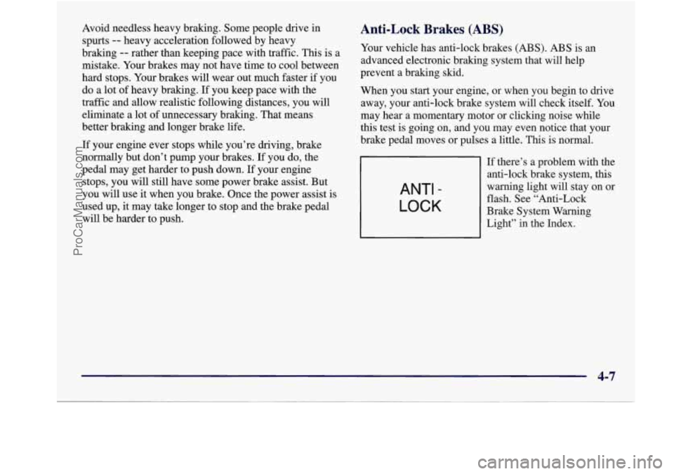 BUICK REGAL 1998 User Guide Avoid needless heavy braking. Some people drive in
spurts
-- heavy acceleration followed by heavy
braking
-- rather than keeping pace with traffic. This is a
mistake. Your brakes ma BUICK REGAL 1998 User Guide Avoid needless heavy braking. Some people drive in
spurts
-- heavy acceleration followed by heavy
braking
-- rather than keeping pace with traffic. This is a
mistake. Your brakes ma
