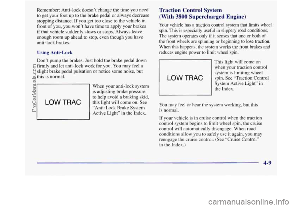 BUICK REGAL 1998 Owners Manual Remember: Anti-lock doesn’t change the time you need
to get your foot up to the brake pedal or always decrease
stopping distance. If you get too close to the vehicle in
front
o BUICK REGAL 1998 Owners Manual Remember: Anti-lock doesn’t change the time you need
to get your foot up to the brake pedal or always decrease
stopping distance. If you get too close to the vehicle in
front
o