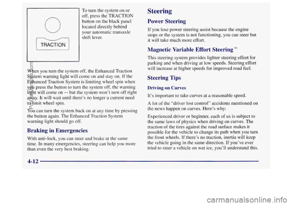 BUICK REGAL 1998 Owners Manual To turn the system on or
off, press the TRACTION
button on the black panel located directly behind
your automatic transaxle
shift lever.
When
you turn the system off, the Enhanced Traction
BUICK REGAL 1998 Owners Manual To turn the system on or
off, press the TRACTION
button on the black panel located directly behind
your automatic transaxle
shift lever.
When
you turn the system off, the Enhanced Traction