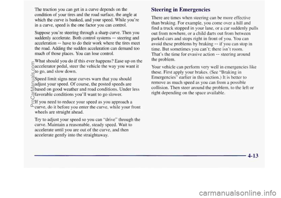 BUICK REGAL 1998 Owners Manual The traction you can get in a curve depends on the
condition of your tires and the road surface, the angle at
which the curve is banked, and your speed.
While you’re
in a c BUICK REGAL 1998 Owners Manual The traction you can get in a curve depends on the
condition of your tires and the road surface, the angle at
which the curve is banked, and your speed.
While you’re
in a c