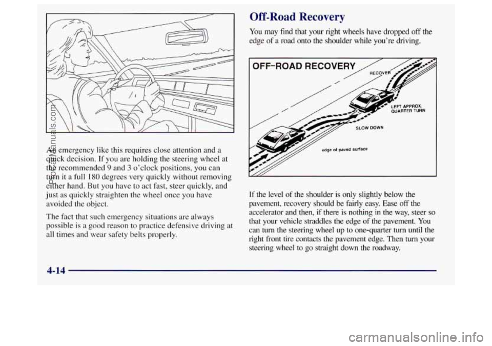 BUICK REGAL 1998 Owners Manual An emergency like this requires close attention and a
quick decision. If you are holding the steering wheel at
the recommended
9 and 3 o’clock positions, you can
turn it a
full 180 degree BUICK REGAL 1998 Owners Manual An emergency like this requires close attention and a
quick decision. If you are holding the steering wheel at
the recommended
9 and 3 o’clock positions, you can
turn it a
full 180 degree