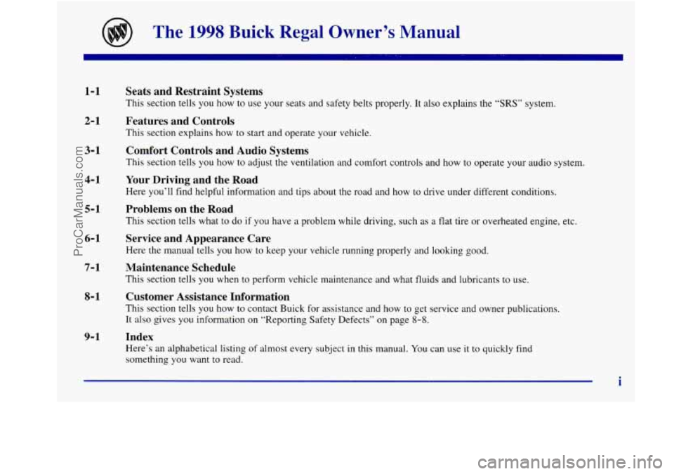 BUICK REGAL 1998 Owners Manual The 1998 Buick Regal Owner’s Manual
1-1
2-1
3-1
4- 1
5-1
6- 1
7-1
8- 1
9- 1
Seats and Restraint Systems
This section tells you how to use your seats and safety belts\
pr BUICK REGAL 1998 Owners Manual The 1998 Buick Regal Owner’s Manual
1-1
2-1
3-1
4- 1
5-1
6- 1
7-1
8- 1
9- 1
Seats and Restraint Systems
This section tells you how to use your seats and safety belts\
pr