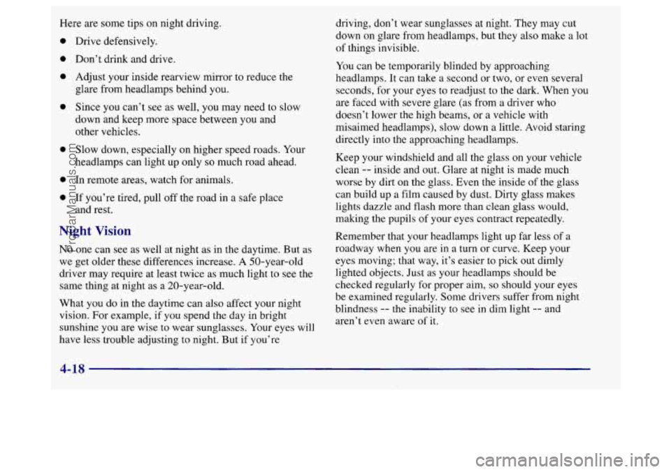 BUICK REGAL 1998 Owners Manual Here are some tips on night driving.
0
0
0
0
e
0
0
Drive defensively.
Don’t drink and drive.
Adjust your inside rearview mirror to reduce the
glare from headlamps behind
you.
Sinc BUICK REGAL 1998 Owners Manual Here are some tips on night driving.
0
0
0
0
e
0
0
Drive defensively.
Don’t drink and drive.
Adjust your inside rearview mirror to reduce the
glare from headlamps behind
you.
Sinc