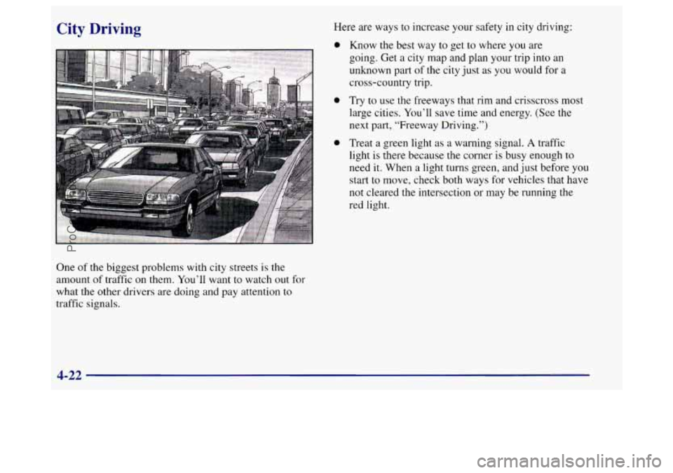 BUICK REGAL 1998 Owners Manual City Driving Here are ways to increase your safety in city driving:
One of the biggest problems with city streets is the
amount of traffic on them. You’ll want to watch out for
what the oth BUICK REGAL 1998 Owners Manual City Driving Here are ways to increase your safety in city driving:
One of the biggest problems with city streets is the
amount of traffic on them. You’ll want to watch out for
what the oth
