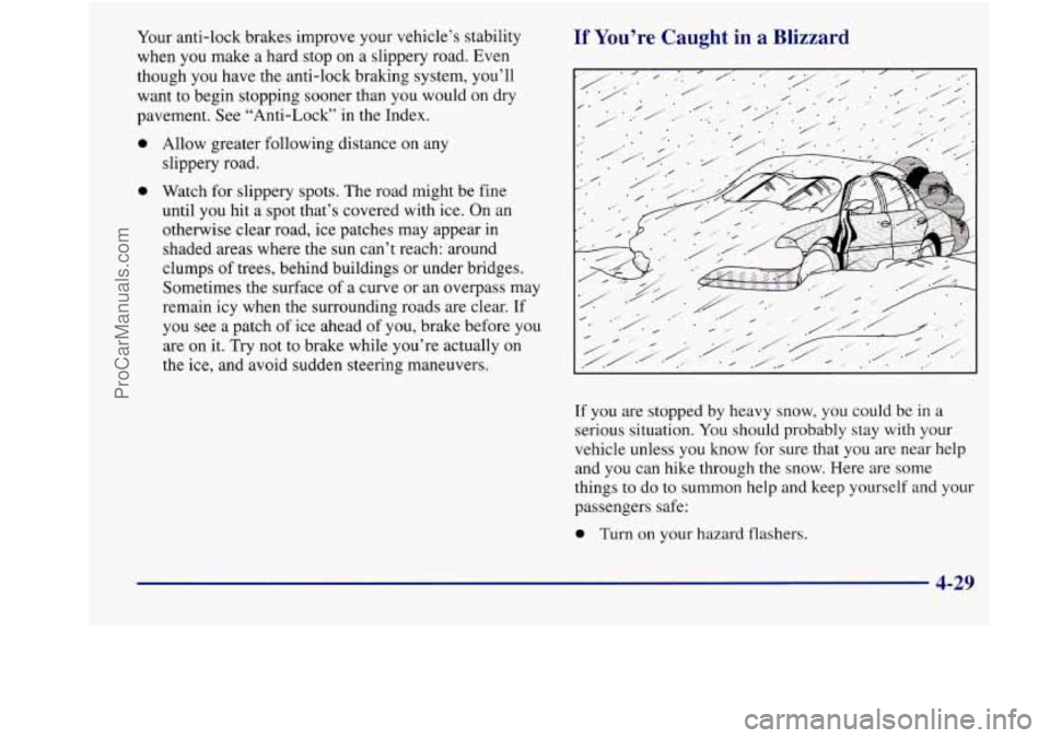 BUICK REGAL 1998 Owners Manual Your anti-lock brakes improve your vehicle’s stability
when
you make a hard stop on a slippery road. Even
though you have the anti-lock braking system, you’ll
want to begin stopping BUICK REGAL 1998 Owners Manual Your anti-lock brakes improve your vehicle’s stability
when
you make a hard stop on a slippery road. Even
though you have the anti-lock braking system, you’ll
want to begin stopping