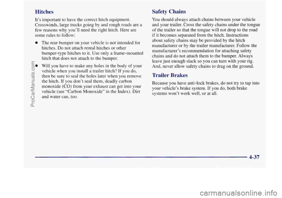 BUICK REGAL 1998 Owners Manual Hitches Safety Chains
It’s
important to have the correct hitch equipment.
Crosswinds, large trucks going by and rough roads are a
few reasons why you’ll need the right hitch. Here ar BUICK REGAL 1998 Owners Manual Hitches Safety Chains
It’s
important to have the correct hitch equipment.
Crosswinds, large trucks going by and rough roads are a
few reasons why you’ll need the right hitch. Here ar