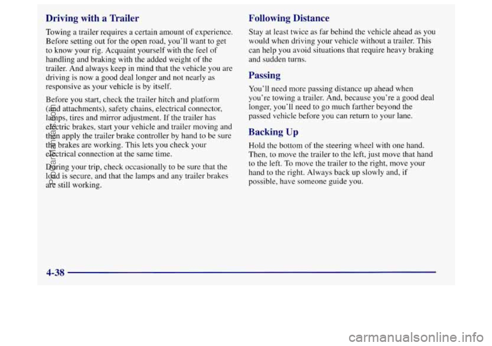 BUICK REGAL 1998 Owners Manual Driving with a Trailer
Towing a trailer requires a certain amount of experience.
Before setting out for the open road, you’ll want to get
to know your rig. Acquaint yourself with the feel
BUICK REGAL 1998 Owners Manual Driving with a Trailer
Towing a trailer requires a certain amount of experience.
Before setting out for the open road, you’ll want to get
to know your rig. Acquaint yourself with the feel