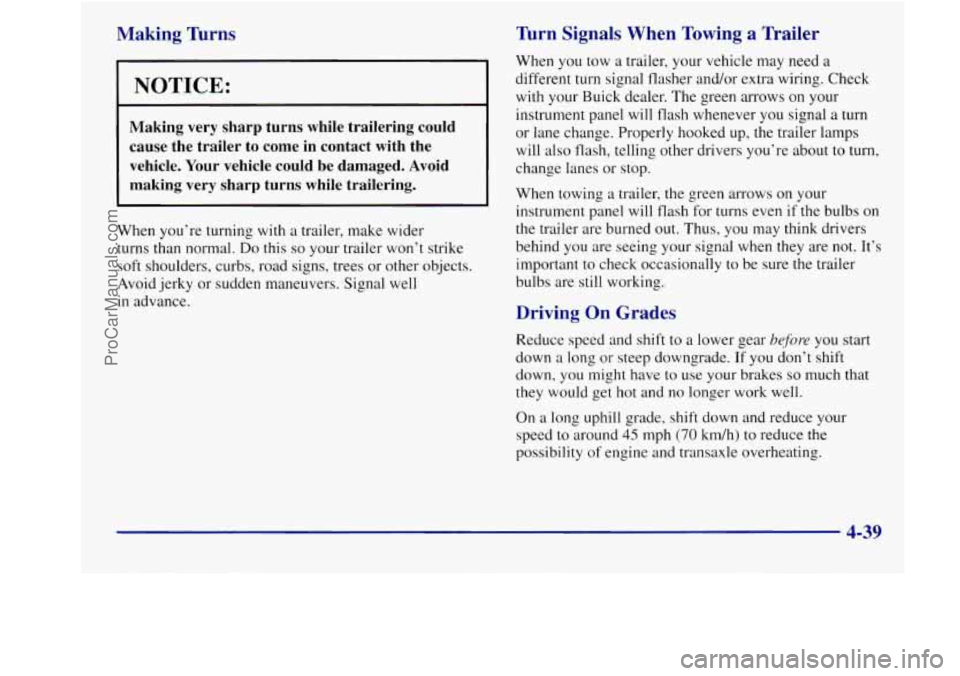BUICK REGAL 1998 User Guide Making Thns
I NOTICE:
Making very sharp turns while trailering could
cause the trailer
to come in contact with the
vehicle. Your vehicle could be damaged. Avoid
making very
sh BUICK REGAL 1998 User Guide Making Thns
I NOTICE:
Making very sharp turns while trailering could
cause the trailer
to come in contact with the
vehicle. Your vehicle could be damaged. Avoid
making very
sh