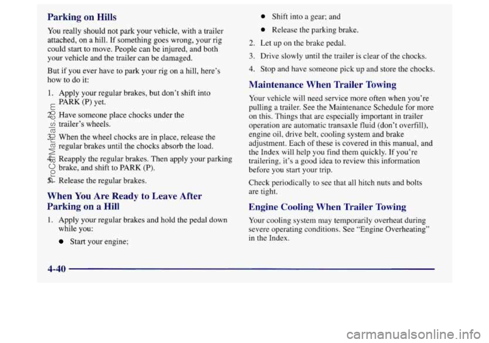 BUICK REGAL 1998 User Guide Parking on Hills 0 Shift into a gear; and
0 Release the parking brake.
You really should not park your vehicle, with a trailer
attached, on
a hill. If something goes wrong, your rig
could st BUICK REGAL 1998 User Guide Parking on Hills 0 Shift into a gear; and
0 Release the parking brake.
You really should not park your vehicle, with a trailer
attached, on
a hill. If something goes wrong, your rig
could st