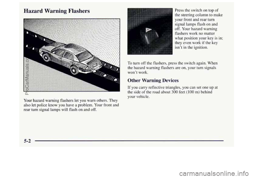 BUICK REGAL 1998 Owners Manual Hazard Warning Flashers
................ ..................
Your hazard warning flashers let you warn others. They
also let police know you have a problem. Your front and
rear turn signal l BUICK REGAL 1998 Owners Manual Hazard Warning Flashers
................ ..................
Your hazard warning flashers let you warn others. They
also let police know you have a problem. Your front and
rear turn signal l