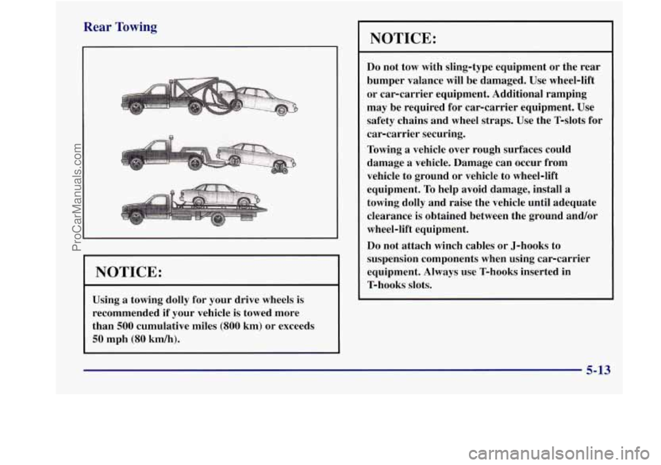 BUICK REGAL 1998 Owners Manual Rear Towing
INOTICE:
Using a towing dolly for your drive wheels is
recommended if your vehicle is towed more
than
500 cumulative miles (800 km) or exceeds
50 mph (80 km/h).
NOTICE BUICK REGAL 1998 Owners Manual Rear Towing
INOTICE:
Using a towing dolly for your drive wheels is
recommended if your vehicle is towed more
than
500 cumulative miles (800 km) or exceeds
50 mph (80 km/h).
NOTICE