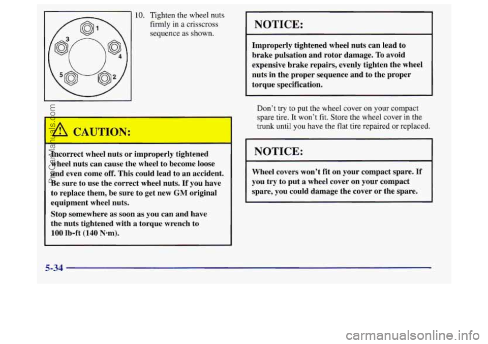 BUICK REGAL 1998 Owners Manual 10. Tighten the wheel nuts
firmly in a crisscross
sequence as shown.
/!1 CA’, TION:
Incorrect wheel nuts or improperly tightened
wheel nuts can cause the wheel to become loose
and BUICK REGAL 1998 Owners Manual 10. Tighten the wheel nuts
firmly in a crisscross
sequence as shown.
/!1 CA’, TION:
Incorrect wheel nuts or improperly tightened
wheel nuts can cause the wheel to become loose
and