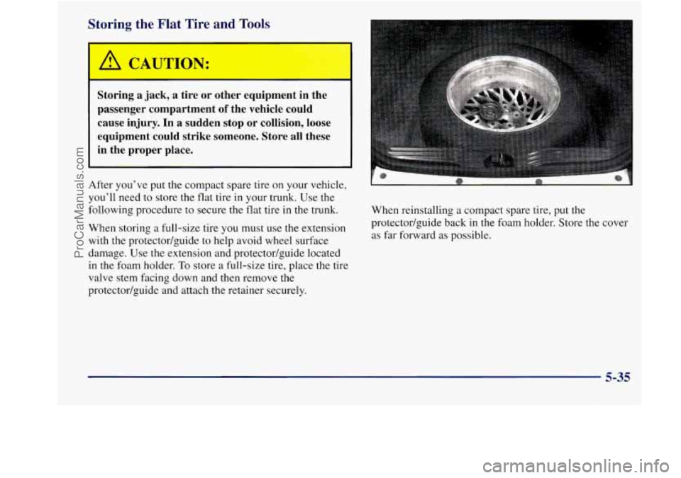 BUICK REGAL 1998 Owners Manual Storing the Flat Tire and Tools
Storing a jack, a tire or other equipment in the
passenger compartment
of the vehicle could
cause injury.
In a sudden stop or collision, loose
eq BUICK REGAL 1998 Owners Manual Storing the Flat Tire and Tools
Storing a jack, a tire or other equipment in the
passenger compartment
of the vehicle could
cause injury.
In a sudden stop or collision, loose
eq