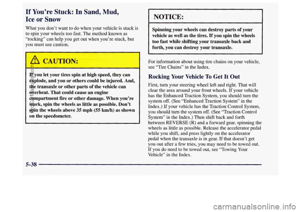BUICK REGAL 1998 Owners Manual If You’re Stuck: In Sand, Mud,
Ice or Snow
What you don’t want to do when your vehicle is stuck is
to spin your wheels too fast. The method known as
“rocking”
can help you get out when BUICK REGAL 1998 Owners Manual If You’re Stuck: In Sand, Mud,
Ice or Snow
What you don’t want to do when your vehicle is stuck is
to spin your wheels too fast. The method known as
“rocking”
can help you get out when