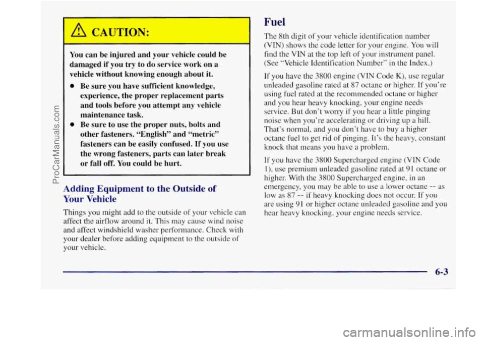 BUICK REGAL 1998 Owners Manual I
You can be injured and your vehicle could be
damaged if you try to do service work on a
vehicle without knowing enough about it.
e
e
Be sure you have sufficient knowledg BUICK REGAL 1998 Owners Manual I
You can be injured and your vehicle could be
damaged if you try to do service work on a
vehicle without knowing enough about it.
e
e
Be sure you have sufficient knowledg