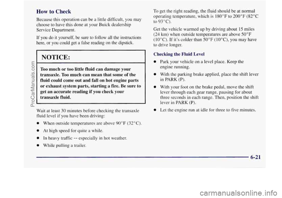 BUICK REGAL 1998 Owners Manual How to Check
Because this operation can be a little difficult, you may
choose
to have this done at your Buick dealership
Service Department.
If you do it yourself, be sure to follow a BUICK REGAL 1998 Owners Manual How to Check
Because this operation can be a little difficult, you may
choose
to have this done at your Buick dealership
Service Department.
If you do it yourself, be sure to follow a