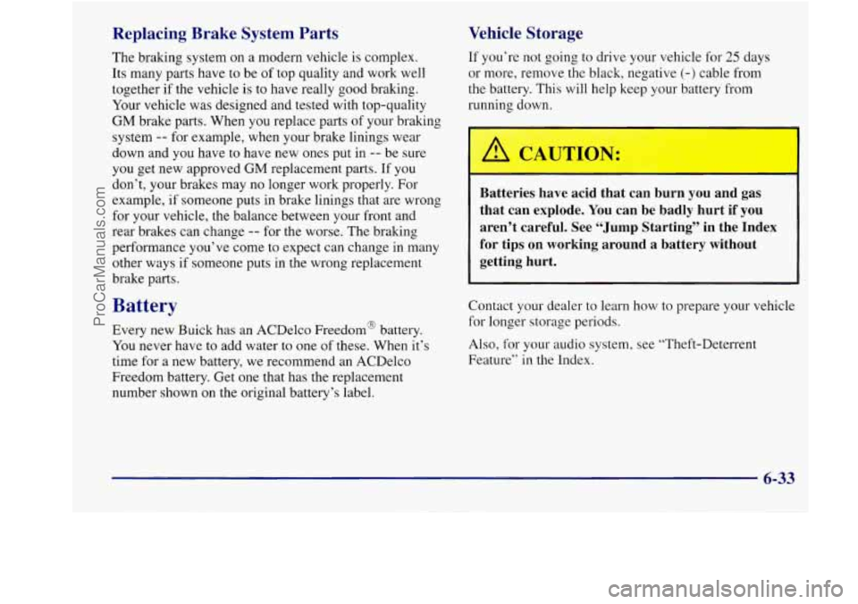 BUICK REGAL 1998 Owners Manual Replacing Brake System Parts
The braking system on a modern vehicle is complex.
Its many parts have to be
of top quality and work well
together if the vehicle is to have really g BUICK REGAL 1998 Owners Manual Replacing Brake System Parts
The braking system on a modern vehicle is complex.
Its many parts have to be
of top quality and work well
together if the vehicle is to have really g