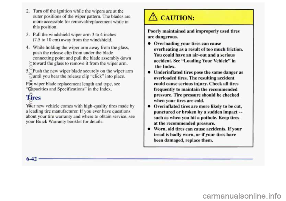 BUICK REGAL 1998 Owners Manual 2. Turn off the ignition while the wipers are at the
outer positions of the wiper pattern. The blades are
more accessible for removalh-eplacement while in
this position.
3. Pull the windsh BUICK REGAL 1998 Owners Manual 2. Turn off the ignition while the wipers are at the
outer positions of the wiper pattern. The blades are
more accessible for removalh-eplacement while in
this position.
3. Pull the windsh