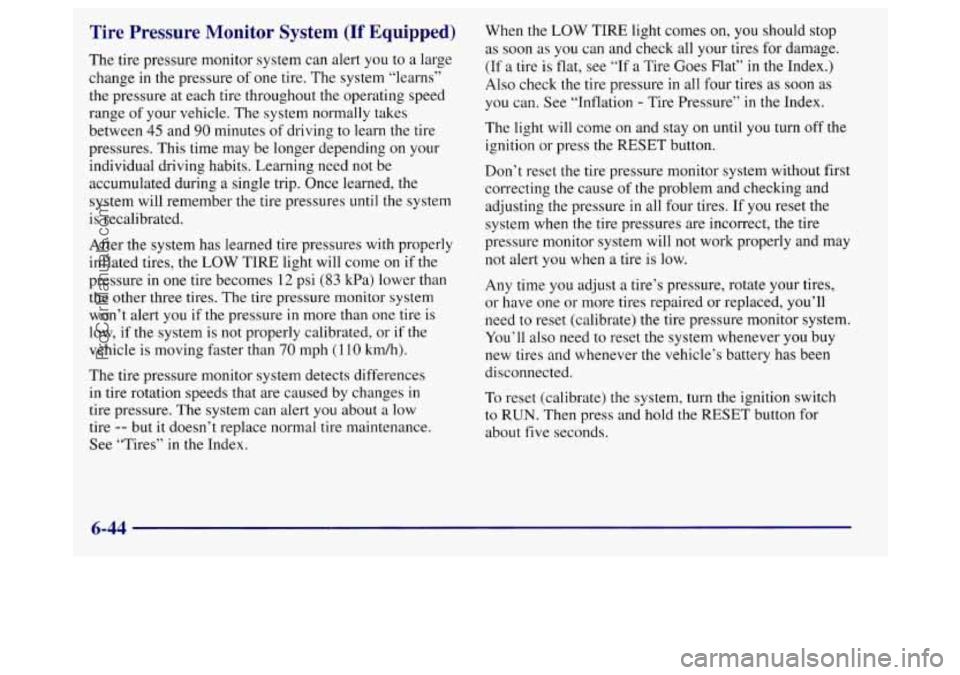 BUICK REGAL 1998 Owners Manual Tire Pressure Monitor System (If Equipped)
The tire pressure monitor system can alert you to a large
change in the pressure
of one tire. The system “learns”
the pressure at each ti BUICK REGAL 1998 Owners Manual Tire Pressure Monitor System (If Equipped)
The tire pressure monitor system can alert you to a large
change in the pressure
of one tire. The system “learns”
the pressure at each ti