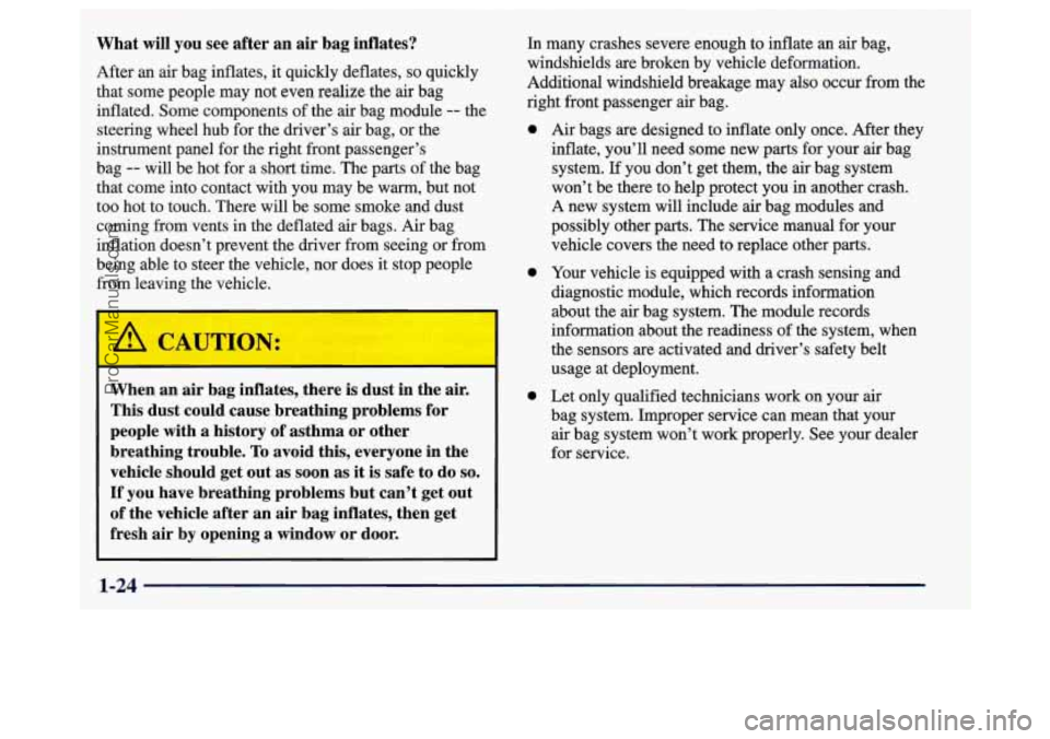 BUICK REGAL 1998 Owners Manual What will you see after an air bag inflates?
After an air bag inflates, it quickly deflates, so quickly
that some people may not even realize the air bag
inflated. Some components of the BUICK REGAL 1998 Owners Manual What will you see after an air bag inflates?
After an air bag inflates, it quickly deflates, so quickly
that some people may not even realize the air bag
inflated. Some components of the
