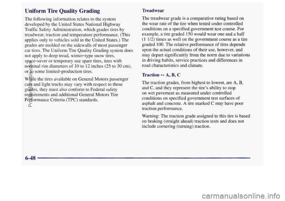 BUICK REGAL 1998 Owners Manual Uniform Tire Quality Grading
The following information relates to the system
developed by the United States National Highway
Traffic Safety Administration, which grades tires by
treadwear, BUICK REGAL 1998 Owners Manual Uniform Tire Quality Grading
The following information relates to the system
developed by the United States National Highway
Traffic Safety Administration, which grades tires by
treadwear,
