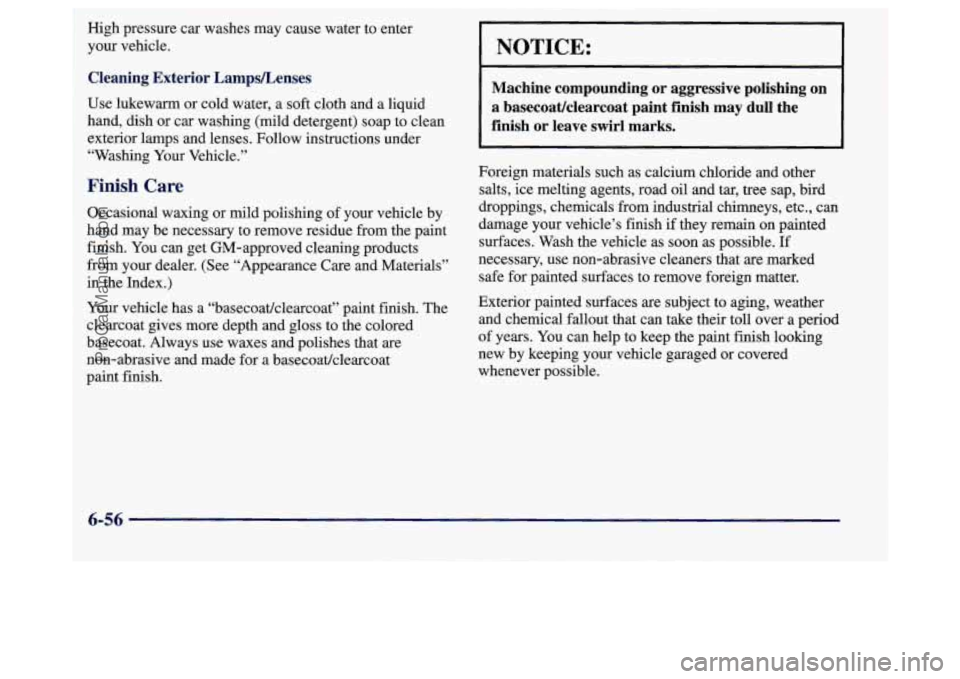 BUICK REGAL 1998 Owners Manual High pressure car washes may cause water to enter
your vehicle.
Cleaning Exterior LampsLenses
Use lukewarm or cold water, a soft cloth and a liquid
hand, dish or car washing (mil BUICK REGAL 1998 Owners Manual High pressure car washes may cause water to enter
your vehicle.
Cleaning Exterior LampsLenses
Use lukewarm or cold water, a soft cloth and a liquid
hand, dish or car washing (mil
