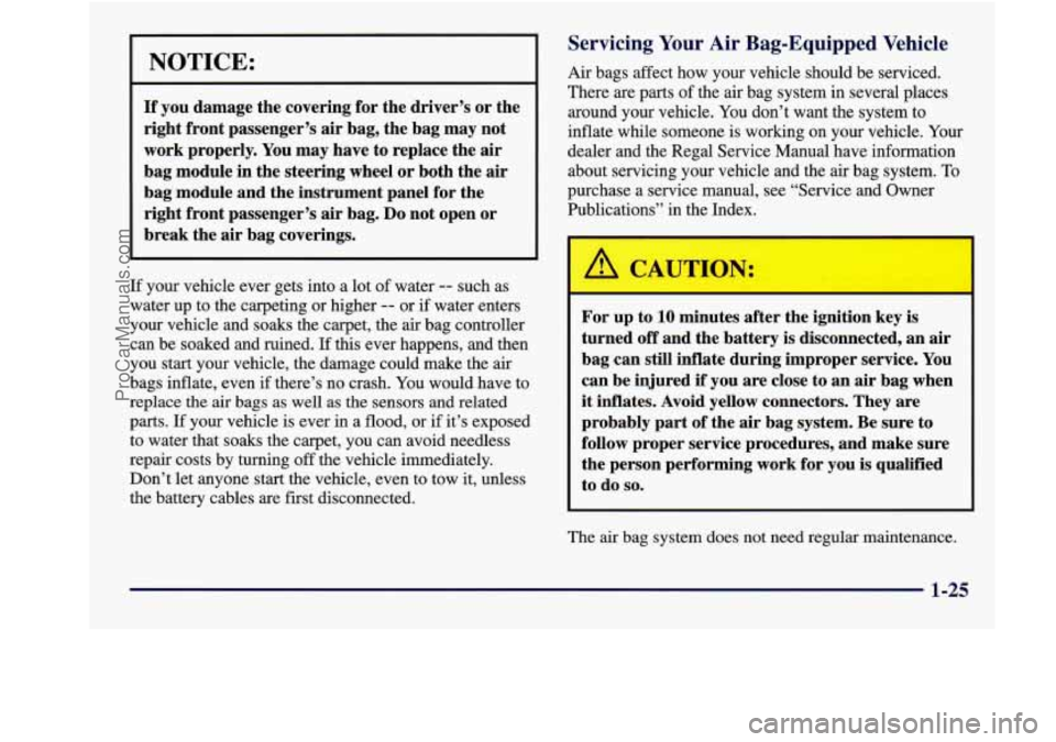 BUICK REGAL 1998 Owners Manual NOTICE:
If you damage the covering for the driver’s or the
right front passenger’s
air bag, the bag may not
work properly. You may have to replace the
air
bag module in the stee BUICK REGAL 1998 Owners Manual NOTICE:
If you damage the covering for the driver’s or the
right front passenger’s
air bag, the bag may not
work properly. You may have to replace the
air
bag module in the stee