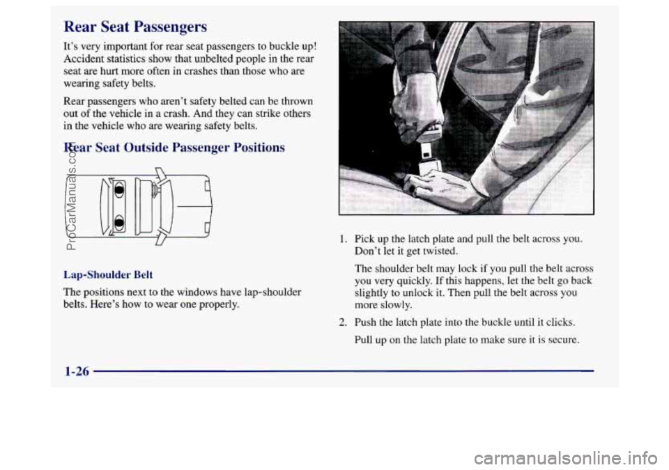 BUICK REGAL 1998 Owners Guide Rear Seat Passengers
It’s very important for rear seat passengers to buckle up!
Accident statistics show that unbelted people in the rear
seat
are hurt more often in crashes than th BUICK REGAL 1998 Owners Guide Rear Seat Passengers
It’s very important for rear seat passengers to buckle up!
Accident statistics show that unbelted people in the rear
seat
are hurt more often in crashes than th