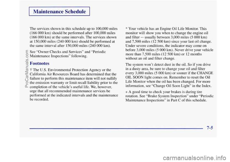 BUICK REGAL 1998 Owners Manual I Maintenance Schedule I
The services shown in this schedule up to 100,000 miles
(166
000 km) should be performed after 100,000 miles
(166
000 km) at the same intervals. The ser BUICK REGAL 1998 Owners Manual I Maintenance Schedule I
The services shown in this schedule up to 100,000 miles
(166
000 km) should be performed after 100,000 miles
(166
000 km) at the same intervals. The ser