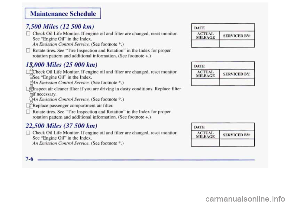 BUICK REGAL 1998 Owners Manual I Maintenance Schedule I
7,500 Miles (12 500 knt)
0 Check Oil Life Monitor. If engine oil and filter are changed, reset monitor.
See “Engine Oil”
in the Index.
An Emission Control BUICK REGAL 1998 Owners Manual I Maintenance Schedule I
7,500 Miles (12 500 knt)
0 Check Oil Life Monitor. If engine oil and filter are changed, reset monitor.
See “Engine Oil”
in the Index.
An Emission Control