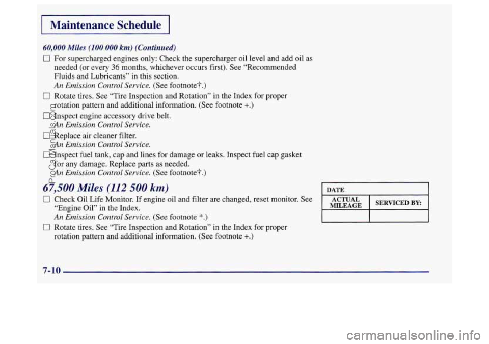 BUICK REGAL 1998 Owners Manual I Maintenance Schedule I
60,000 Miles (100 000 km) (Continued)
0 For supercharged engines only: Check the supercharger oil level and add oil as
needed (or every
36 months, whichever occurs fi BUICK REGAL 1998 Owners Manual I Maintenance Schedule I
60,000 Miles (100 000 km) (Continued)
0 For supercharged engines only: Check the supercharger oil level and add oil as
needed (or every
36 months, whichever occurs fi