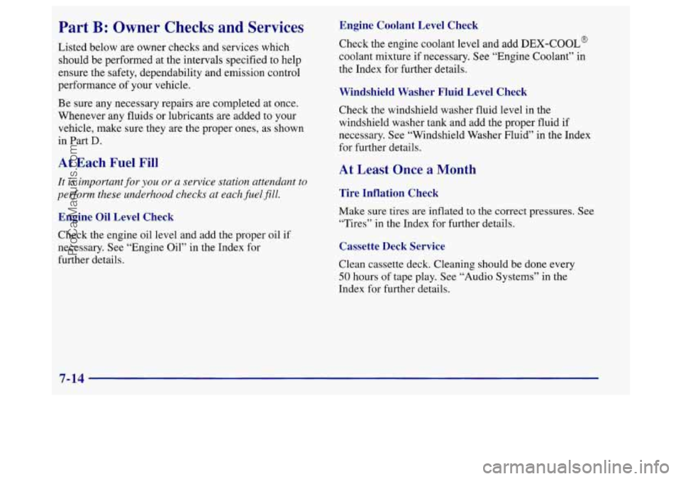 BUICK REGAL 1998 Owners Manual Part B: Owner Checks and Services
Listed below are owner checks and services which
should be performed at the intervals specified to help
ensure the safety, dependability and emission c BUICK REGAL 1998 Owners Manual Part B: Owner Checks and Services
Listed below are owner checks and services which
should be performed at the intervals specified to help
ensure the safety, dependability and emission c