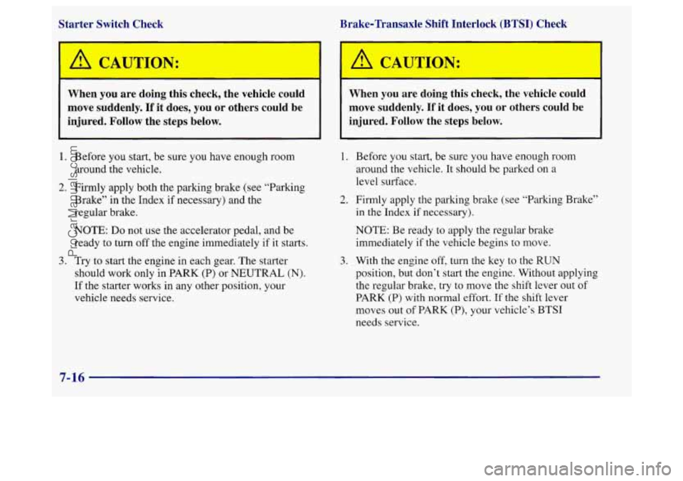 BUICK REGAL 1998 Owners Manual Starter Switch Check Brake-Transaxle Shift Interlock (BTSI) Check
L L CAUIION: I
1
When you are doing this check, the vehicle could
move suddenly. If it does, you or others cou BUICK REGAL 1998 Owners Manual Starter Switch Check Brake-Transaxle Shift Interlock (BTSI) Check
L L CAUIION: I
1
When you are doing this check, the vehicle could
move suddenly. If it does, you or others cou