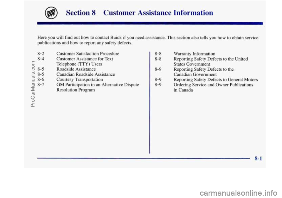 BUICK REGAL 1998 Owners Manual Section 8 Customer Assistance Information
Here you will find out how to contact Buick if you need assistance. This section also tells you how to obtain service
publications and how to repor BUICK REGAL 1998 Owners Manual Section 8 Customer Assistance Information
Here you will find out how to contact Buick if you need assistance. This section also tells you how to obtain service
publications and how to repor