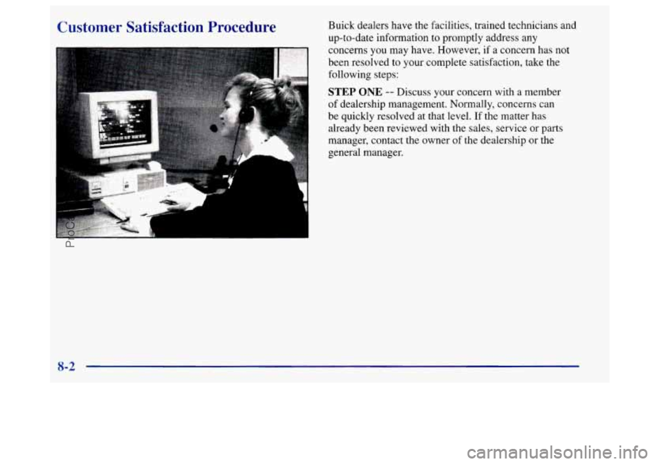BUICK REGAL 1998 Owners Manual Customer Satisfaction Procedure Buick dealers have the facilities, trained technicians and
up-to-date information to promptly address any
concerns
you may have. However, if a concern has not BUICK REGAL 1998 Owners Manual Customer Satisfaction Procedure Buick dealers have the facilities, trained technicians and
up-to-date information to promptly address any
concerns
you may have. However, if a concern has not