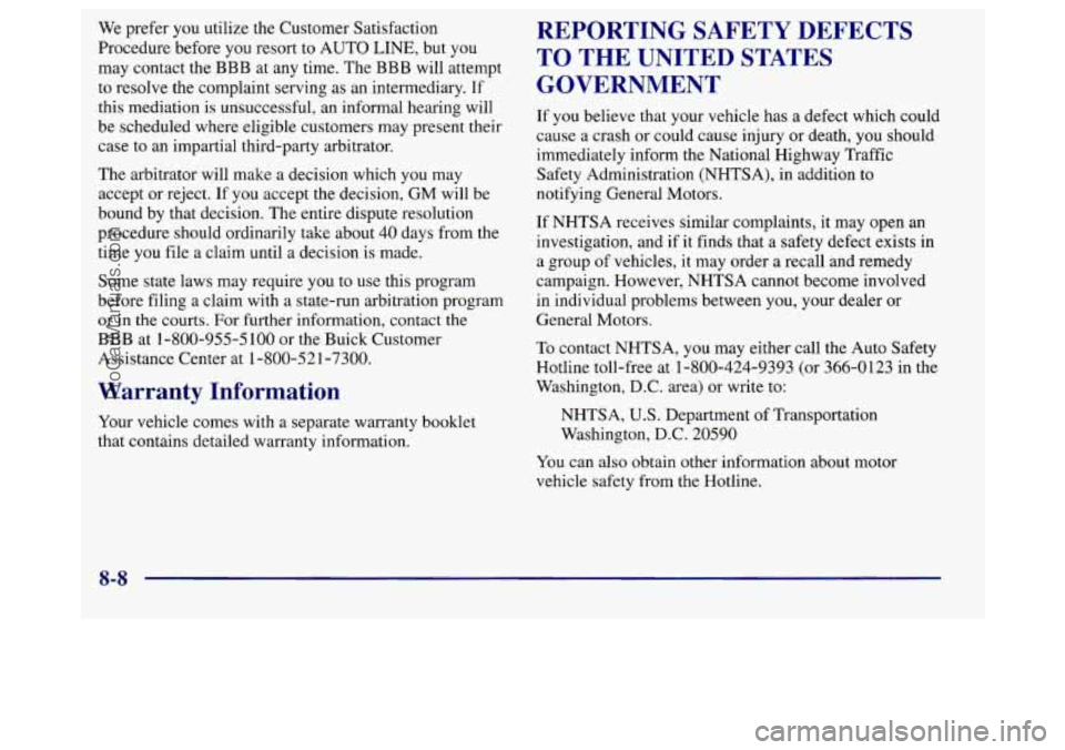 BUICK REGAL 1998 Owners Manual We prefer you utilize the Customer Satisfaction
Procedure before you resort to AUTO LINE, but you
may contact the BBB at any time. The
BBB will attempt
to resolve the complaint serving BUICK REGAL 1998 Owners Manual We prefer you utilize the Customer Satisfaction
Procedure before you resort to AUTO LINE, but you
may contact the BBB at any time. The
BBB will attempt
to resolve the complaint serving