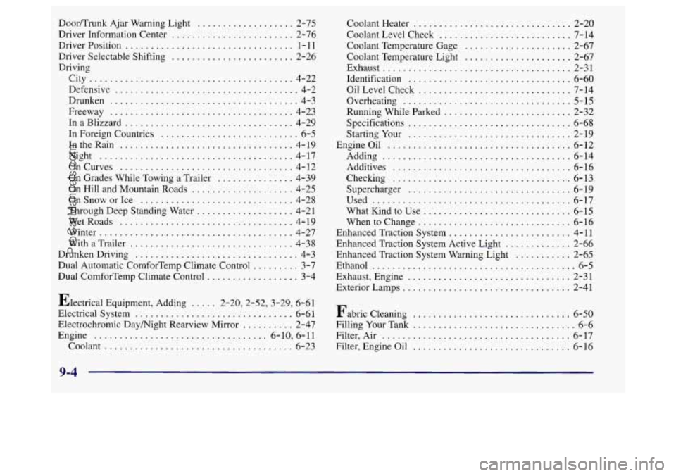 BUICK REGAL 1998  Owners Manual Door/Trunk  Ajar  Warning Light ................... 2-75 
Driver  Information  Center 
........................ 2-76 
Driver  Position 
................................. 1 - 1 1 
Driver  Selectable Sh