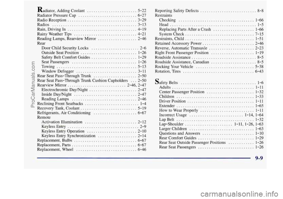 BUICK REGAL 1998  Owners Manual Radiator. Adding Coolant ....................... 5-22 
Radiator Pressure Cap 
........................... 6-27 
Radio Reception 
................................ 3-29 
Radios 
........................