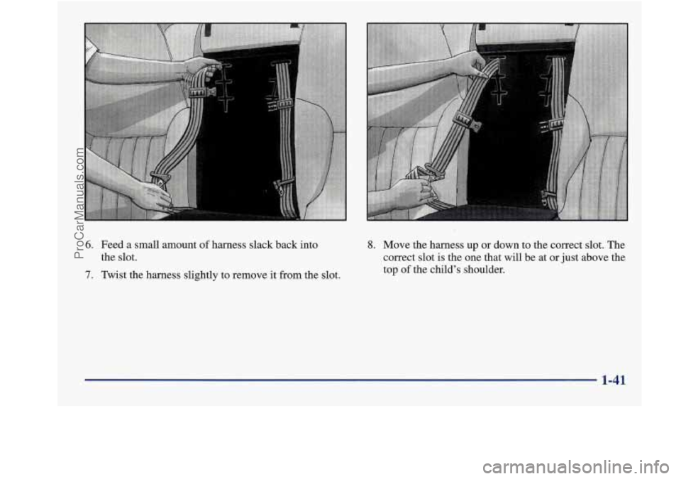BUICK REGAL 1998 Service Manual 6. Feed a  small  amount  of harness  slack  back into 
the  slot. 
7. mist  the harness  slightly  to remove  it  from  the  slot. 
8. Move  the  harness  up or down to  the  correct  slot.  The 
cor