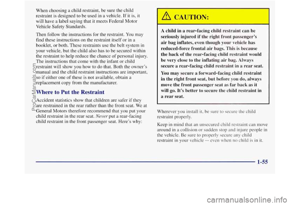 BUICK REGAL 1998 Repair Manual When choosing a child restraint, be sure the child
restraint is designed to be used in a vehicle. If
it is, it
will have a label saying that it meets Federal Motor
Vehicle Safety Standa BUICK REGAL 1998 Repair Manual When choosing a child restraint, be sure the child
restraint is designed to be used in a vehicle. If
it is, it
will have a label saying that it meets Federal Motor
Vehicle Safety Standa