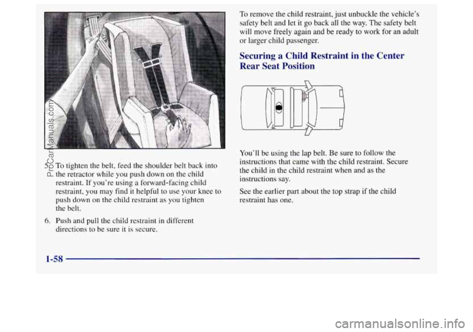 BUICK REGAL 1998 Repair Manual 5. To tighten the belt, feed the shoulder belt back into
the retractor while you push down on the child
restraint. If you’re using a forward-facing child
restraint, you may find it helpful BUICK REGAL 1998 Repair Manual 5. To tighten the belt, feed the shoulder belt back into
the retractor while you push down on the child
restraint. If you’re using a forward-facing child
restraint, you may find it helpful