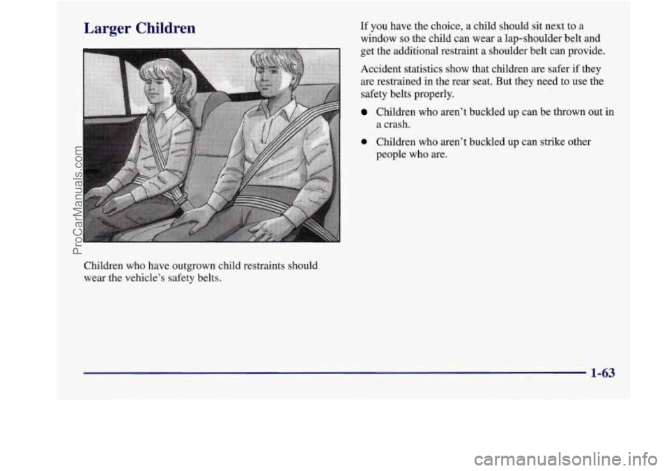 BUICK REGAL 1998 Manual PDF Larger Children 
Children who have  outgrown  child  restraints  should 
wear  the vehicle’s safety belts. 
If you  have  the  choice,  a  child  should sit next to a 
window 
so the  child  can wea