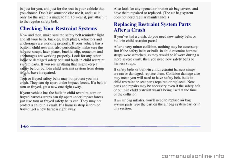 BUICK REGAL 1998 Manual PDF be just  for  you,  and just  for the seat in your vehicle that 
you  choose.  Don’t let someone  else 
use it, and use it 
only  for the seat 
it is made to fit. To wear it, just attach it 
to  the