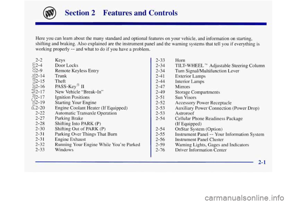 BUICK REGAL 1998 Manual PDF Section 2 Features  and  Controls 
Here you can learn  about  the  many standard and optional  features on your vehicle, and information on  starting, 
shifting  and bralung.  Also explained  are  the