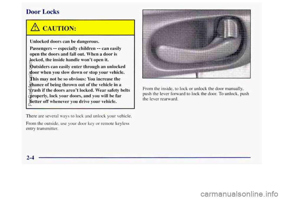 BUICK REGAL 1998 Manual PDF Door Locks 
Unlocked doors  can  be dangerous. 
Passengers 
-- especially  children -- can  easily 
open  the  doors  and  fall  out.  When 
a door  is 
locked,  the  inside  handle  won’t open it. 