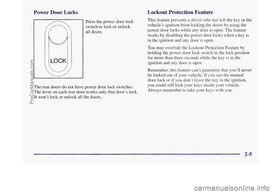 BUICK REGAL 1998 Manual PDF Power  Door  Locks 
/- 
E 
 
Press the power  door lock 
switch to lock  or unlock 
all  doors. 
The  rear  doors  do  not have power door lock switches. 
The  lever  on each  rear  door  works only t